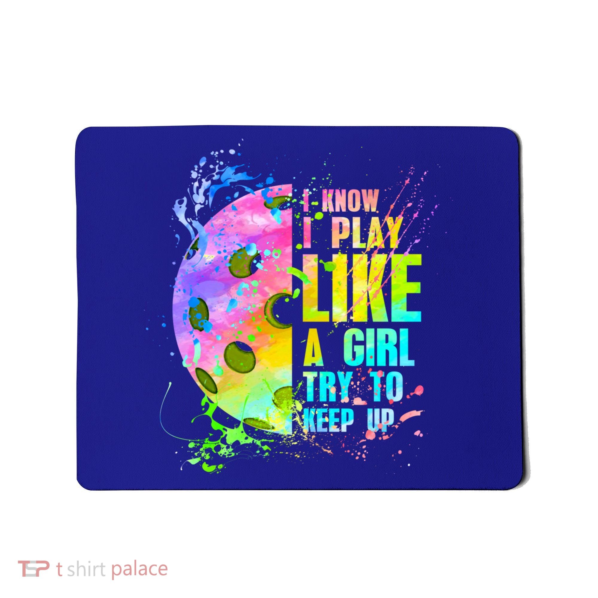 I Know I Play Like A Girl Try To Keep Up Pickleball Dink Gift Mousepad