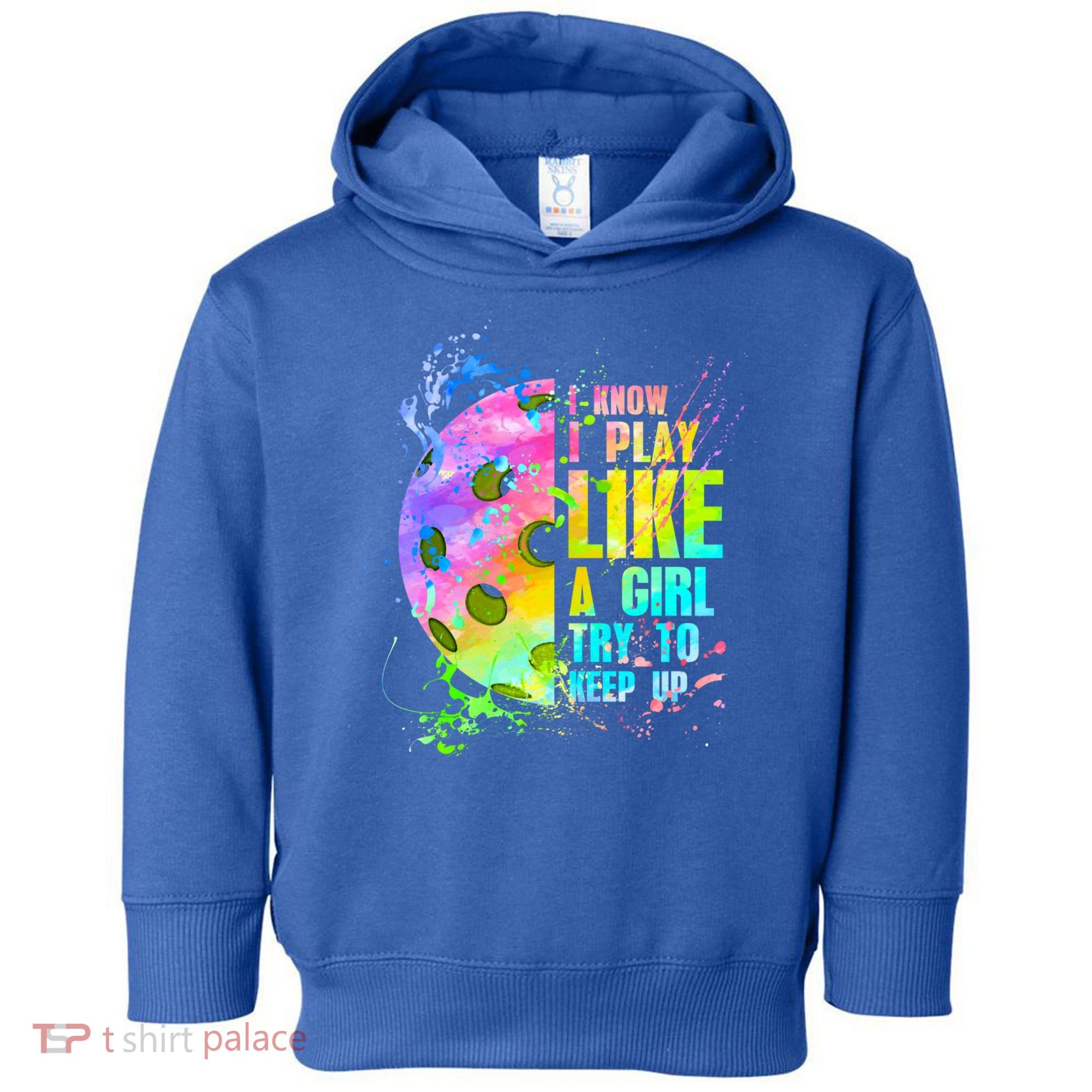 I Know I Play Like A Girl Try To Keep Up Pickleball Dink Gift Toddler Hoodie