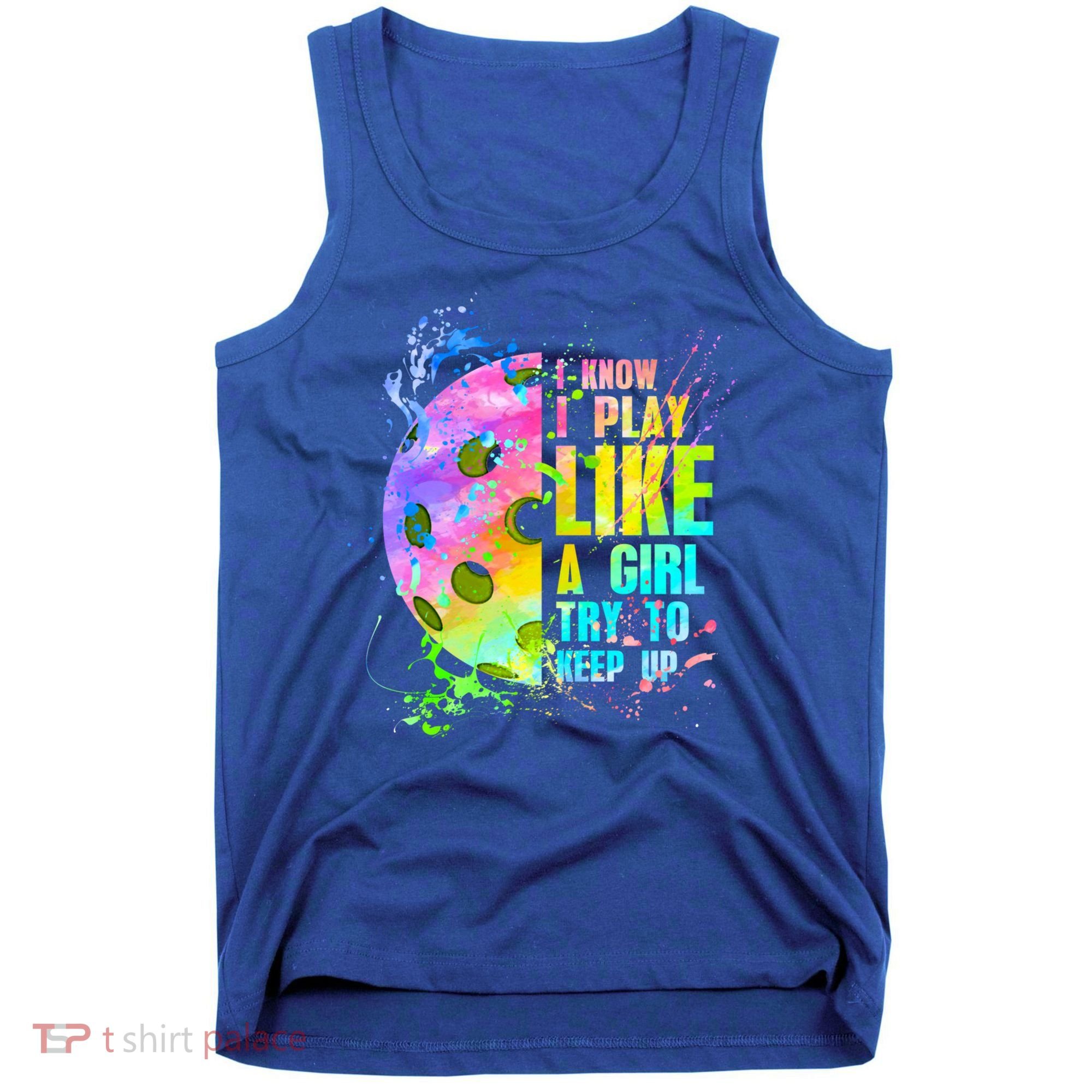 I Know I Play Like A Girl Try To Keep Up Pickleball Dink Gift Tank Top