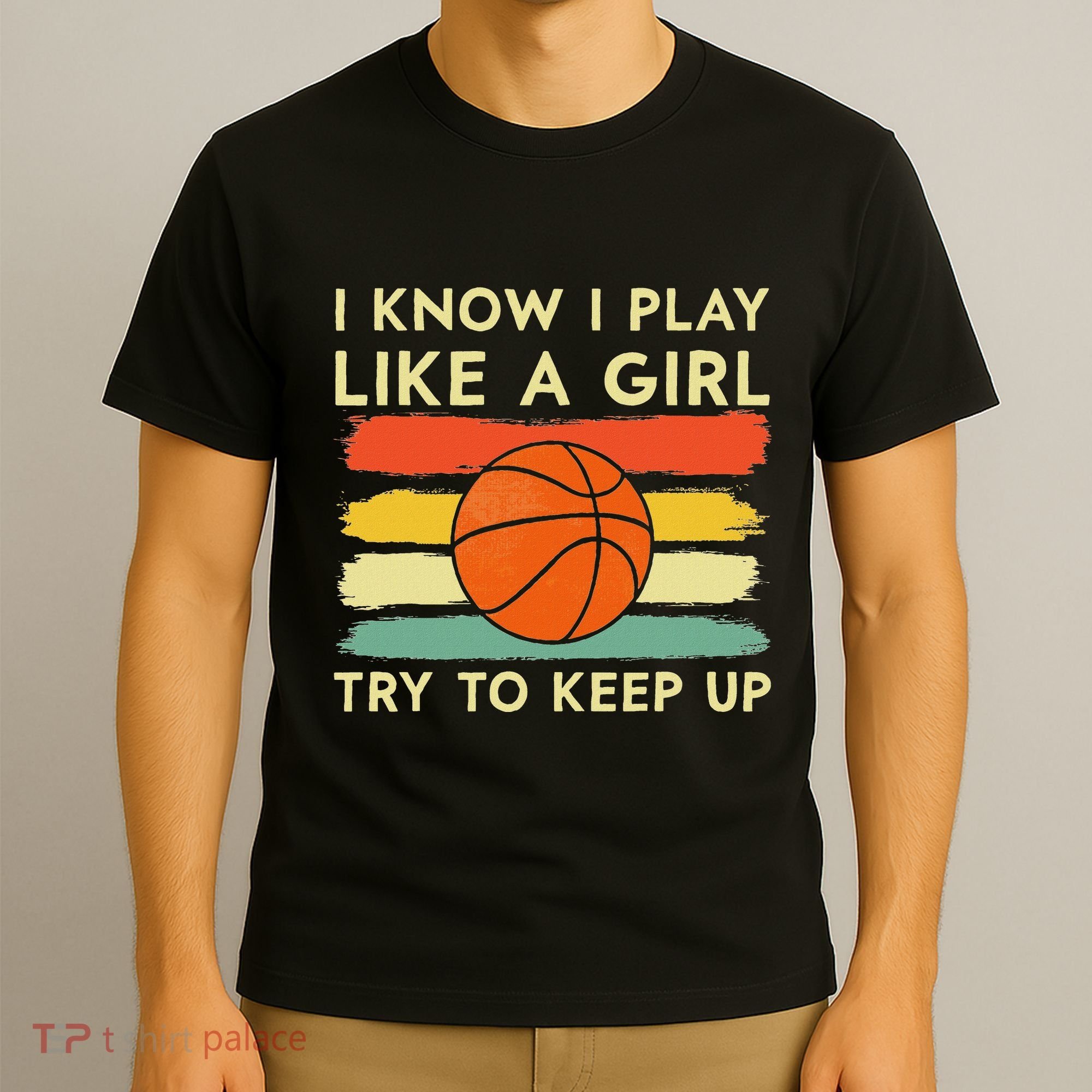 I Know I Play Like A Girl Try To Keep Up Basketball Player T-Shirt