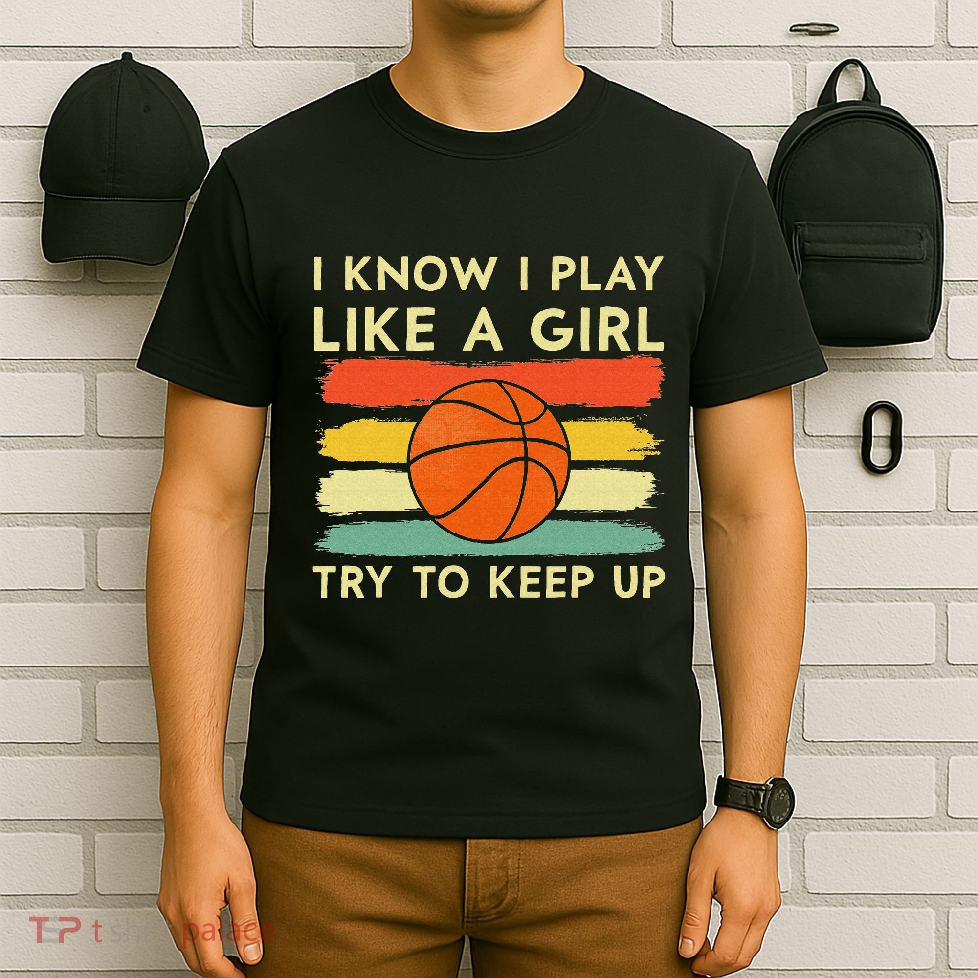 I Know I Play Like A Girl Try To Keep Up Basketball Player T-Shirt