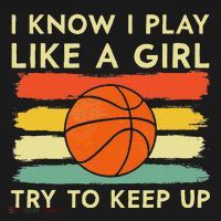 I Know I Play Like A Girl Try To Keep Up Basketball Player T-Shirt thumb 7