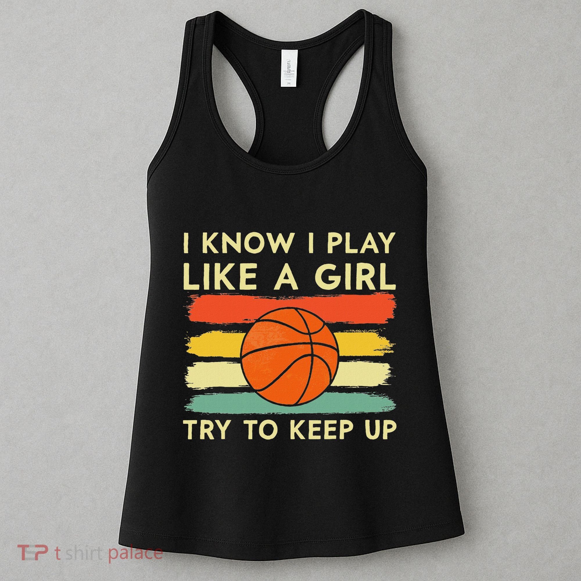 I Know I Play Like A Girl Try To Keep Up Basketball Player Women's Tank Top