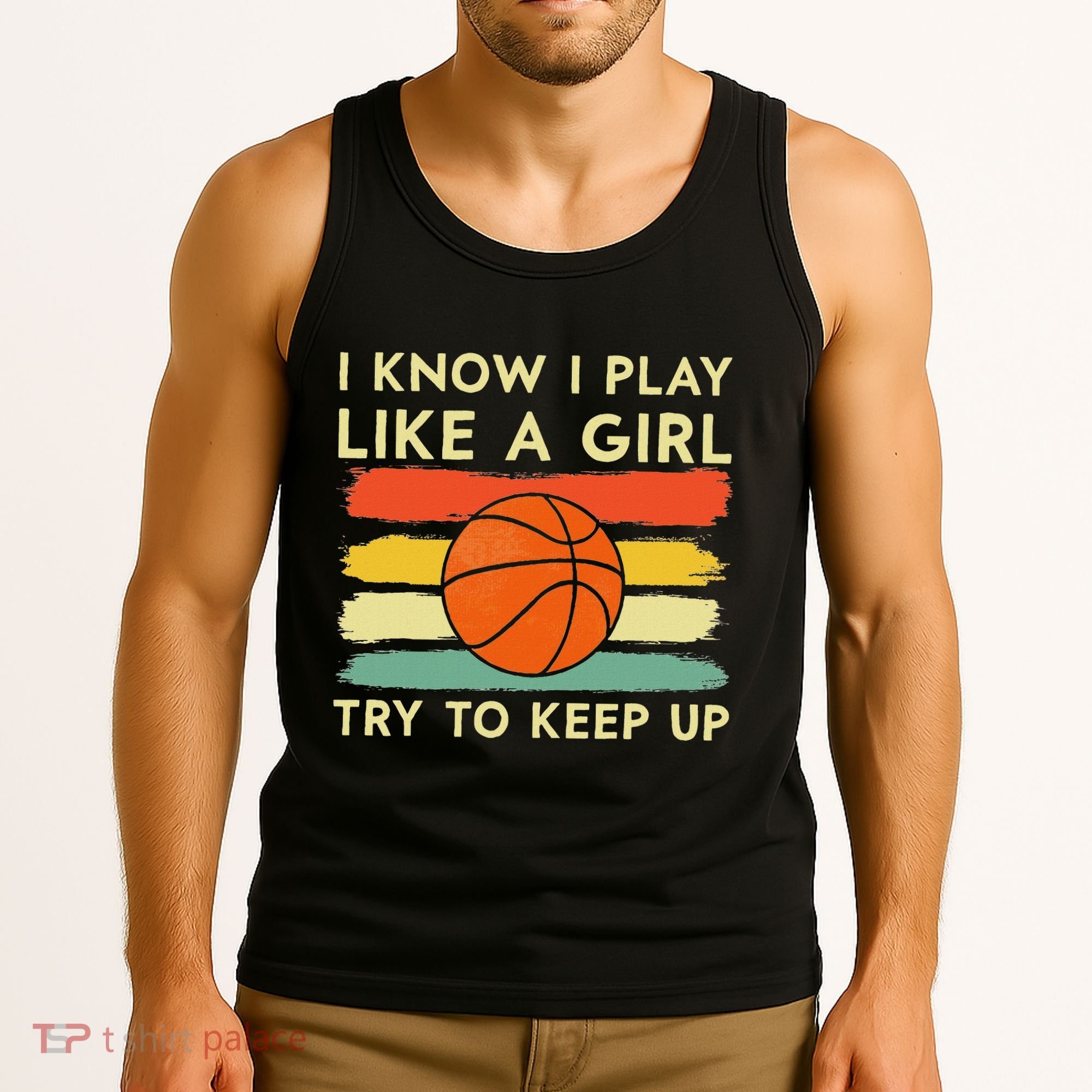 I Know I Play Like A Girl Try To Keep Up Basketball Player Tank Top