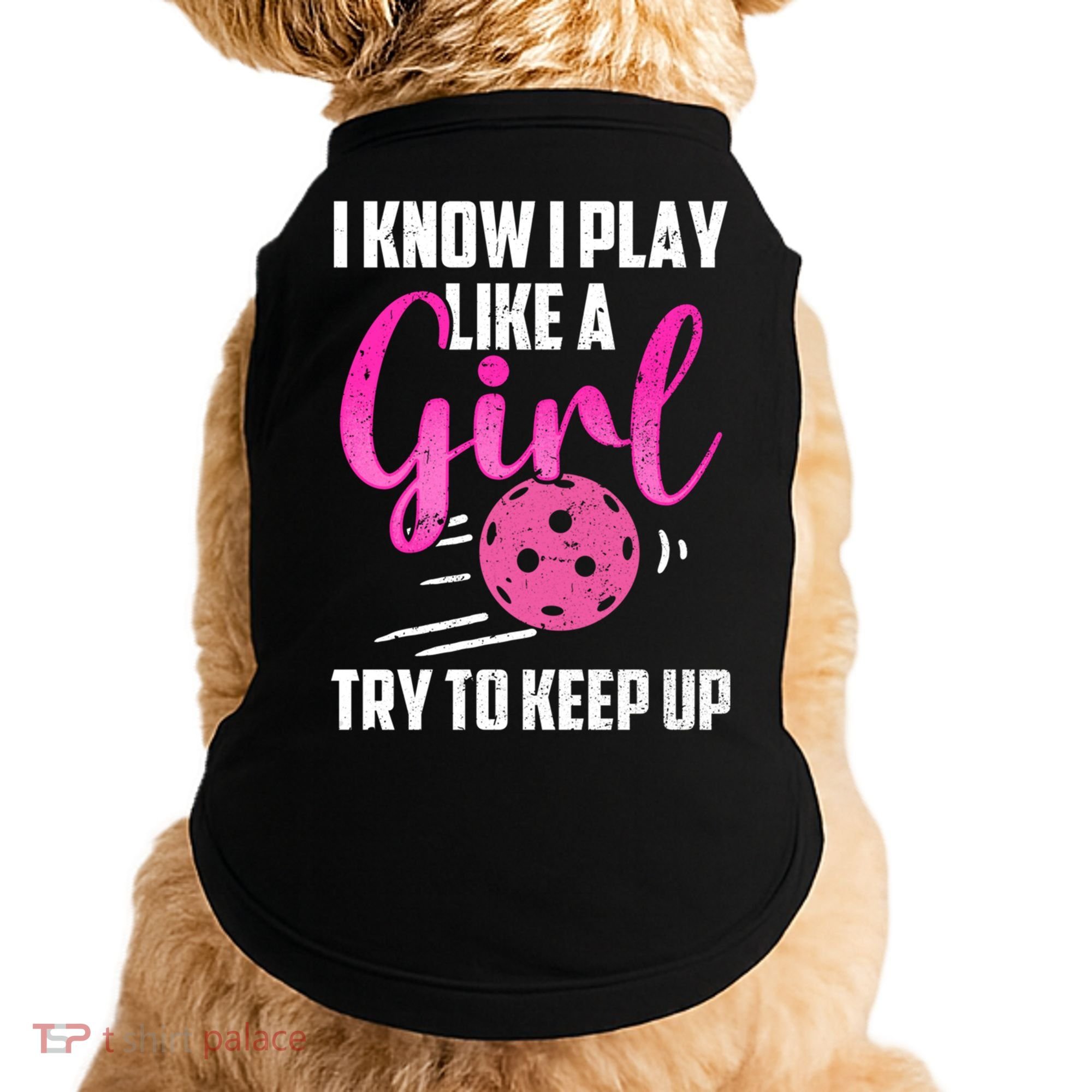 I Know I Play Like A Girl Try To Keep Up Pickleball Gift Doggie Tank