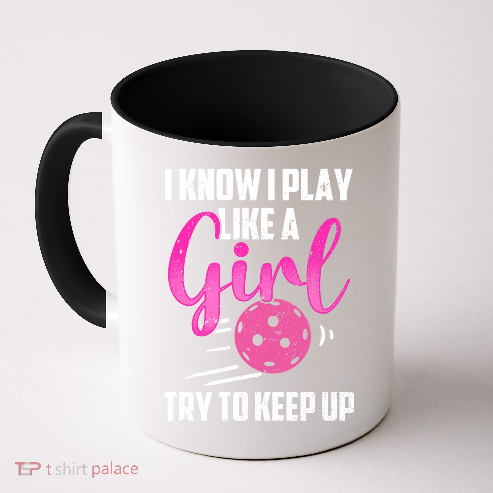 I Know I Play Like A Girl Try To Keep Up Pickleball Gift Coffee Mug
