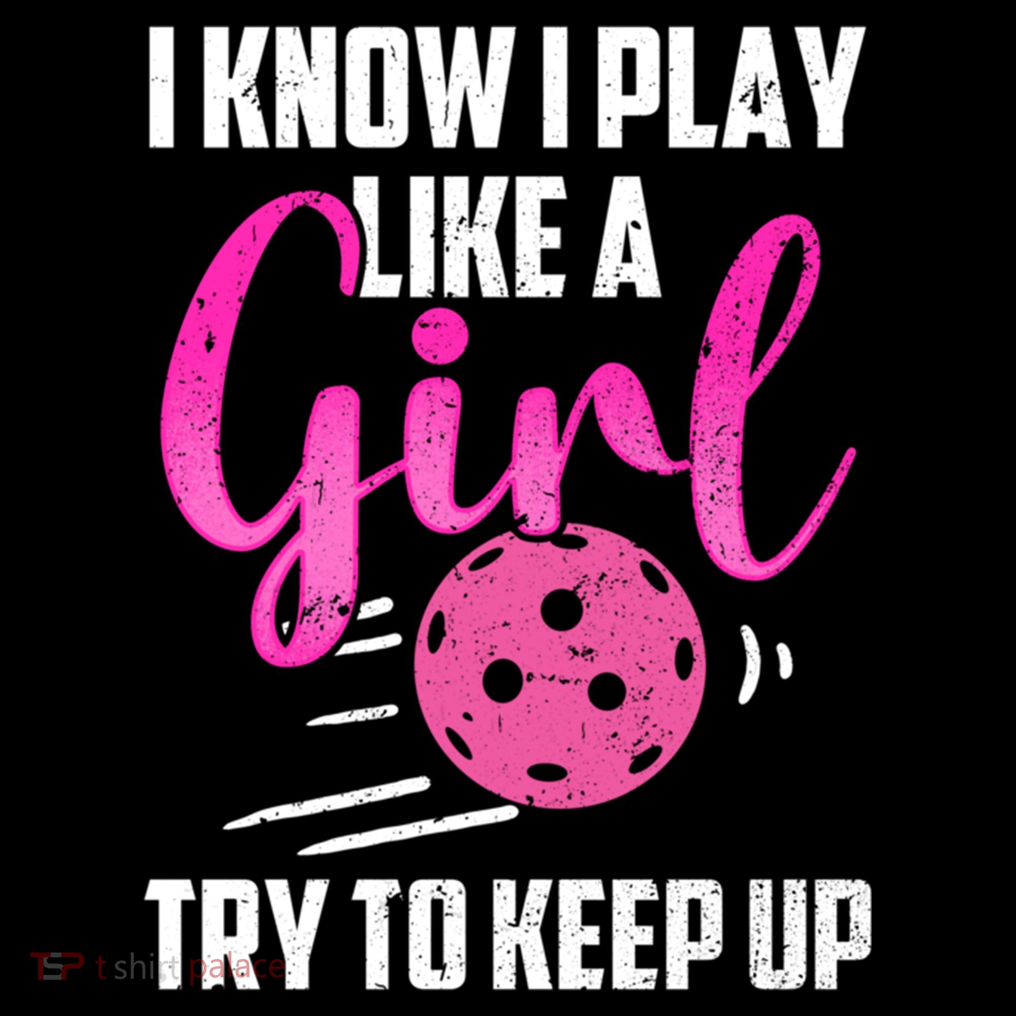 I Know I Play Like A Girl Try To Keep Up Pickleball Gift Coffee Mug