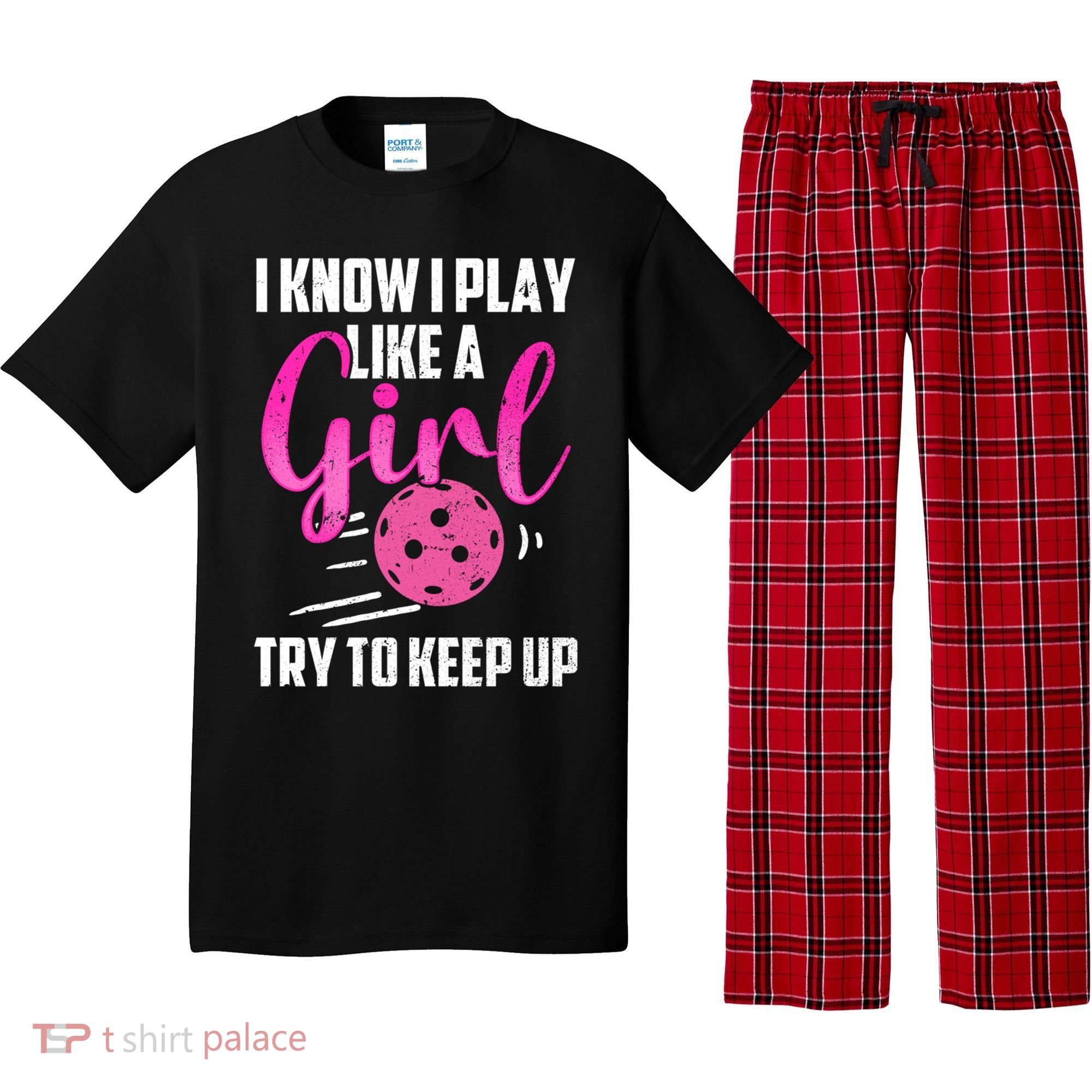 I Know I Play Like A Girl Try To Keep Up Pickleball Gift Pajama Set