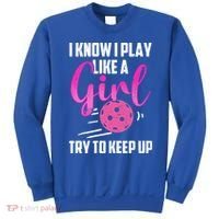 I Know I Play Like A Girl Try To Keep Up Pickleball Gift Sweatshirt thumb 0