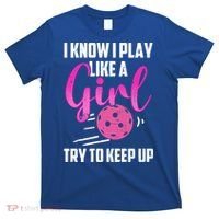 I Know I Play Like A Girl Try To Keep Up Pickleball Gift T-Shirt thumb 0