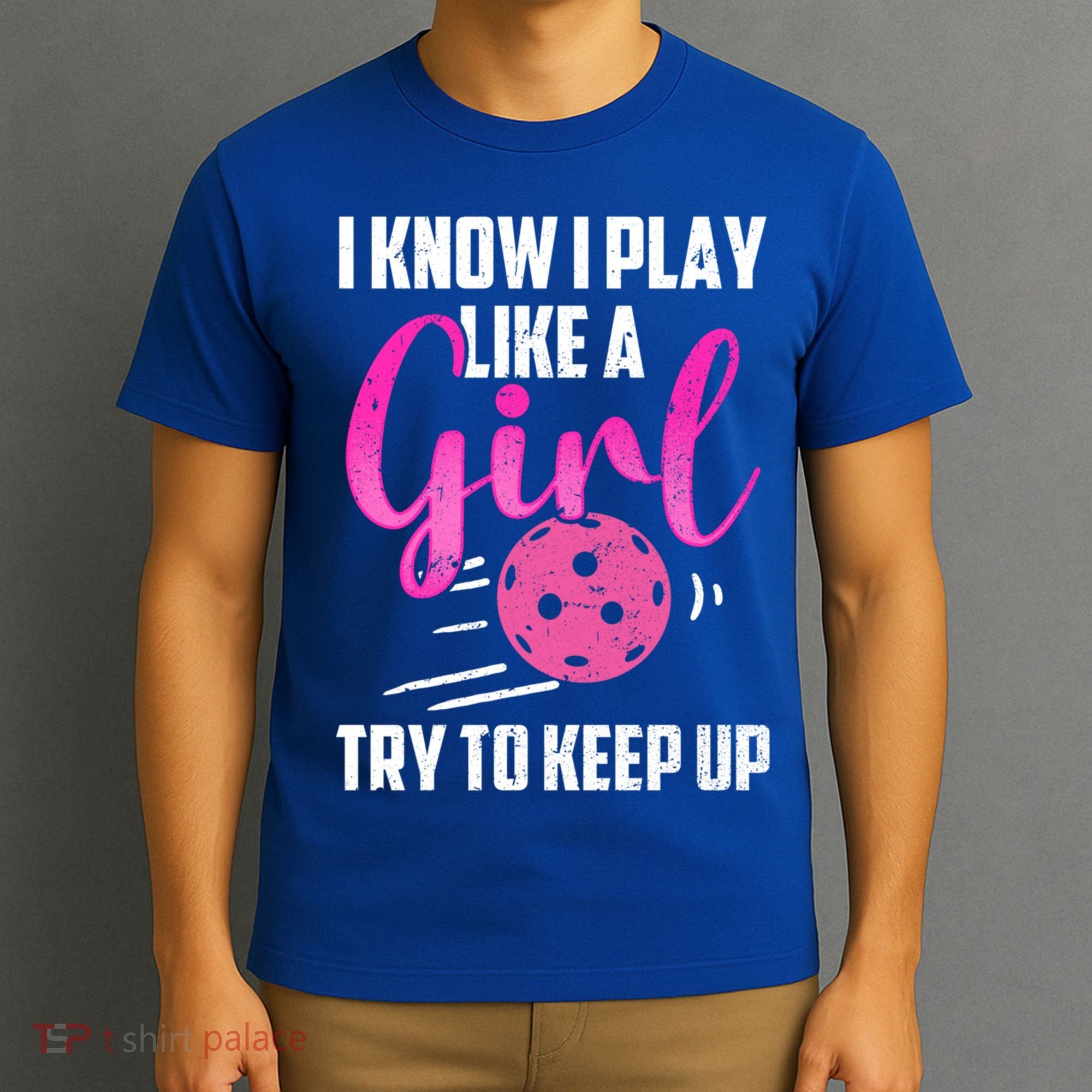 I Know I Play Like A Girl Try To Keep Up Pickleball Gift T-Shirt