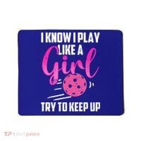 I Know I Play Like A Girl Try To Keep Up Pickleball Gift Mousepad thumb 0