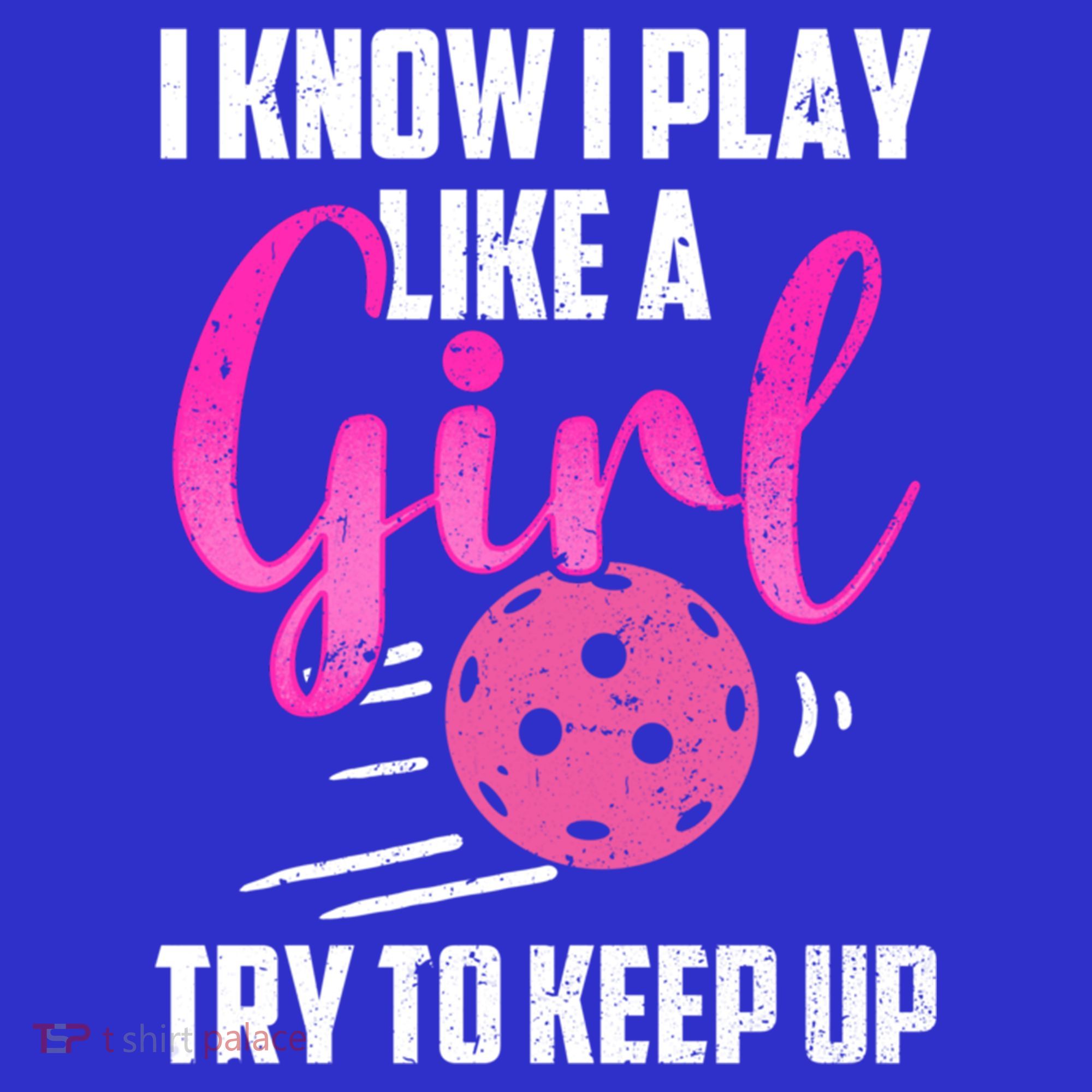 I Know I Play Like A Girl Try To Keep Up Pickleball Gift Mousepad