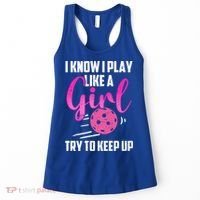 I Know I Play Like A Girl Try To Keep Up Pickleball Gift Women's Tank Top thumb 0