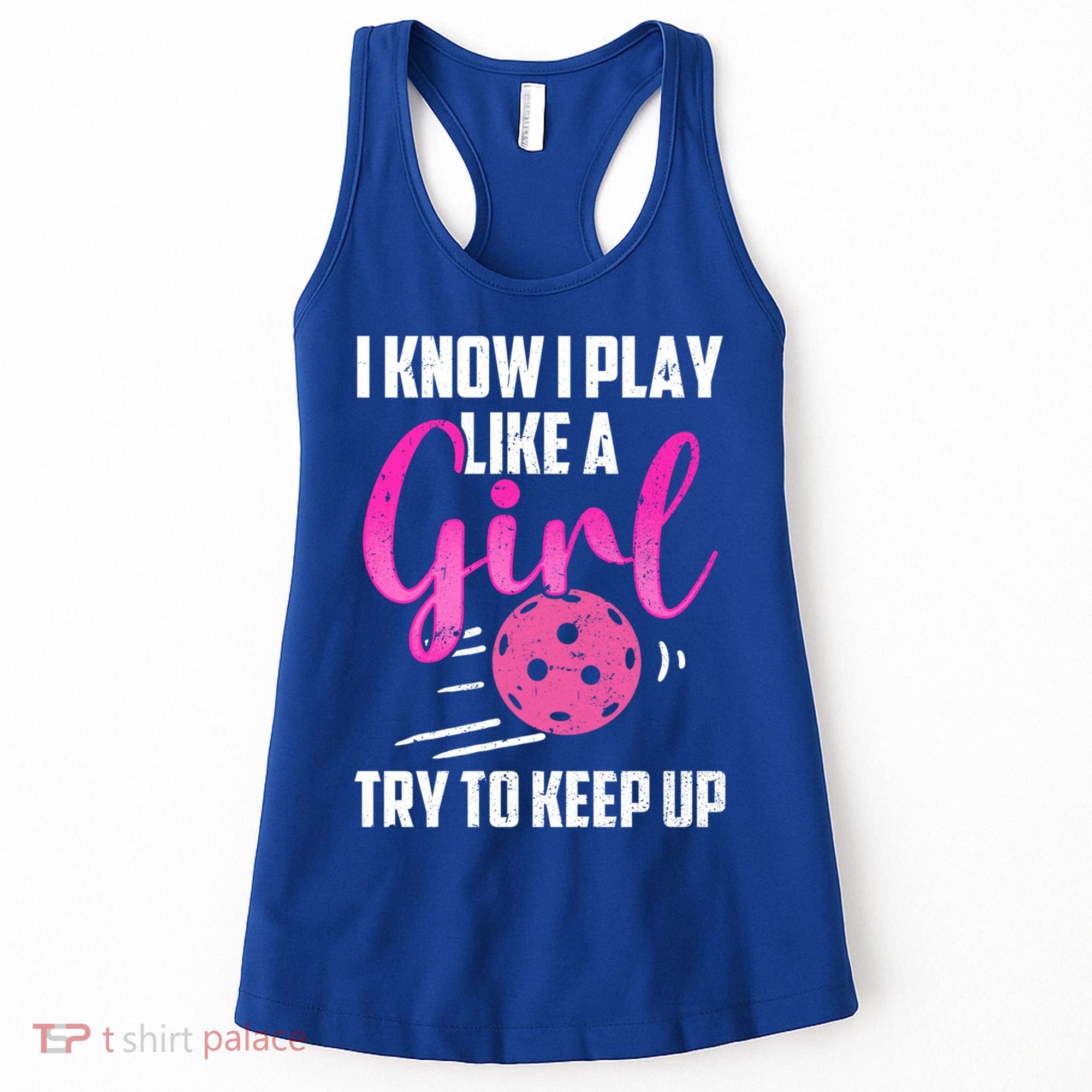 I Know I Play Like A Girl Try To Keep Up Pickleball Gift Women's Tank Top