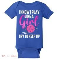 I Know I Play Like A Girl Try To Keep Up Pickleball Gift Baby Bodysuit thumb 0