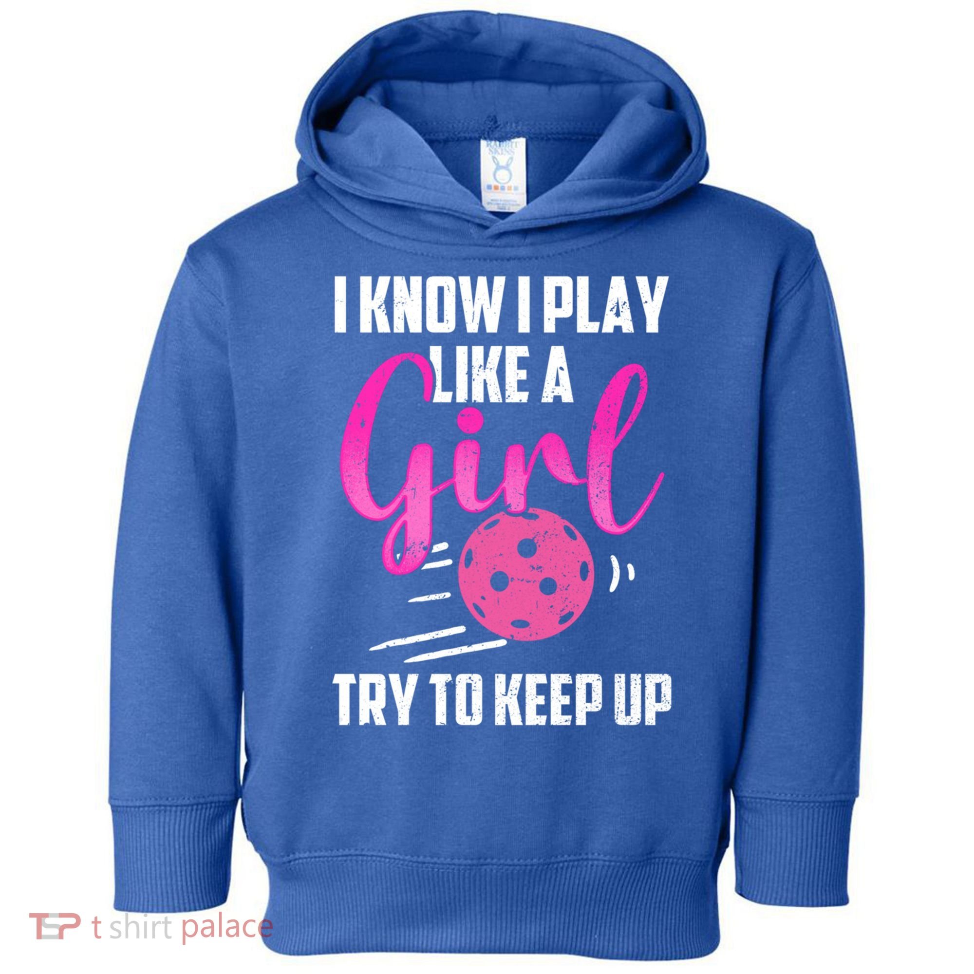 I Know I Play Like A Girl Try To Keep Up Pickleball Gift Toddler Hoodie