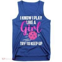 I Know I Play Like A Girl Try To Keep Up Pickleball Gift Tank Top thumb 0