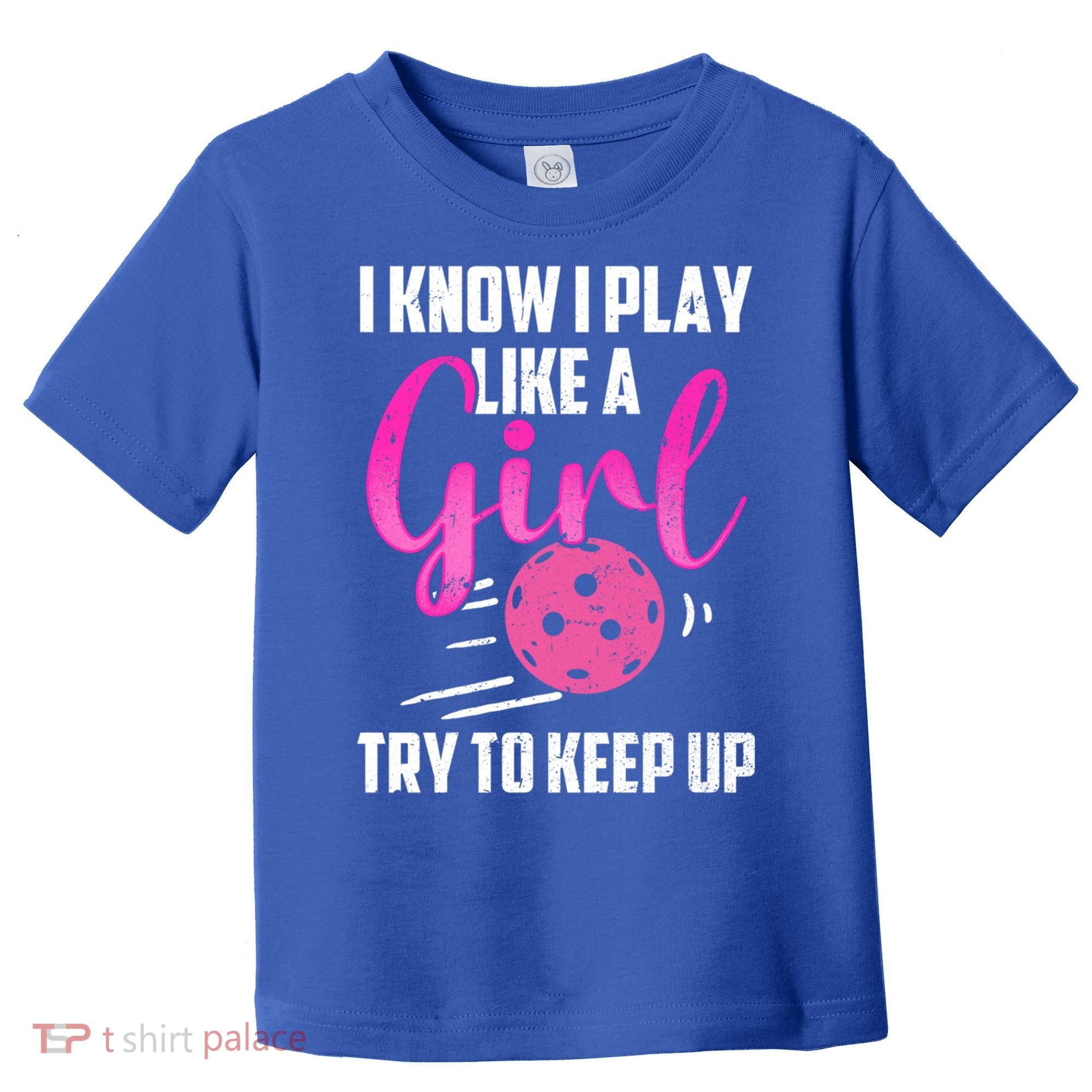 I Know I Play Like A Girl Try To Keep Up Pickleball Gift Toddler T-Shirt