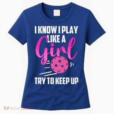 I Know I Play Like A Girl Try To Keep Up Pickleball Gift Women's T-Shirt