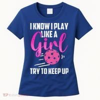 I Know I Play Like A Girl Try To Keep Up Pickleball Gift Women's T-Shirt thumb 0