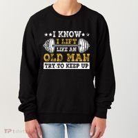 I Know I Lift Like An Old Man Try To Keep Up Weightlifting Women's Sweatshirt thumb 0