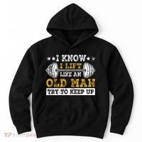I Know I Lift Like An Old Man Try To Keep Up Weightlifting Hoodie thumb 0