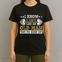 I Know I Lift Like An Old Man Try To Keep Up Weightlifting T-Shirt thumb 4