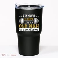 I Know I Lift Like An Old Man Try To Keep Up Weightlifting Tumbler thumb 0