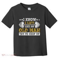 I Know I Lift Like An Old Man Try To Keep Up Weightlifting Toddler T-Shirt thumb 0