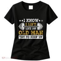 I Know I Lift Like An Old Man Try To Keep Up Weightlifting Women's T-Shirt thumb 0