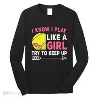 I Know I Play Like A Girl Try To Keep Up Cute Tennis Long Sleeve Shirt thumb 0