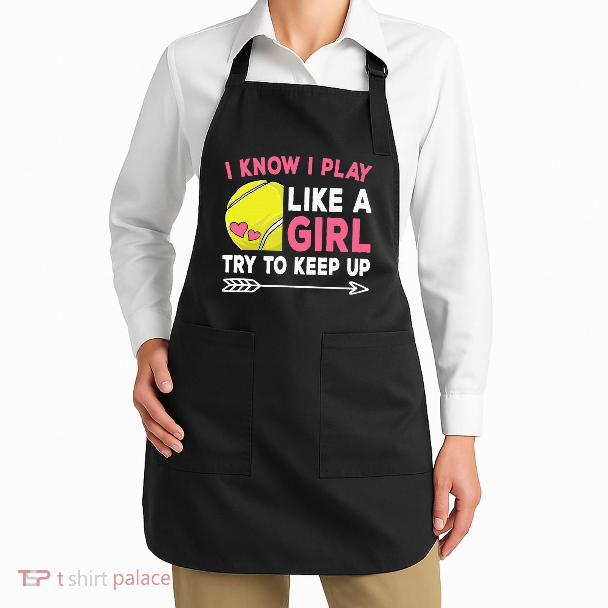 I Know I Play Like A Girl Try To Keep Up Cute Tennis Apron