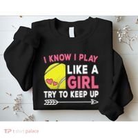 I Know I Play Like A Girl Try To Keep Up Cute Tennis Sweatshirt thumb 2