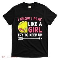 I Know I Play Like A Girl Try To Keep Up Cute Tennis T-Shirt thumb 0