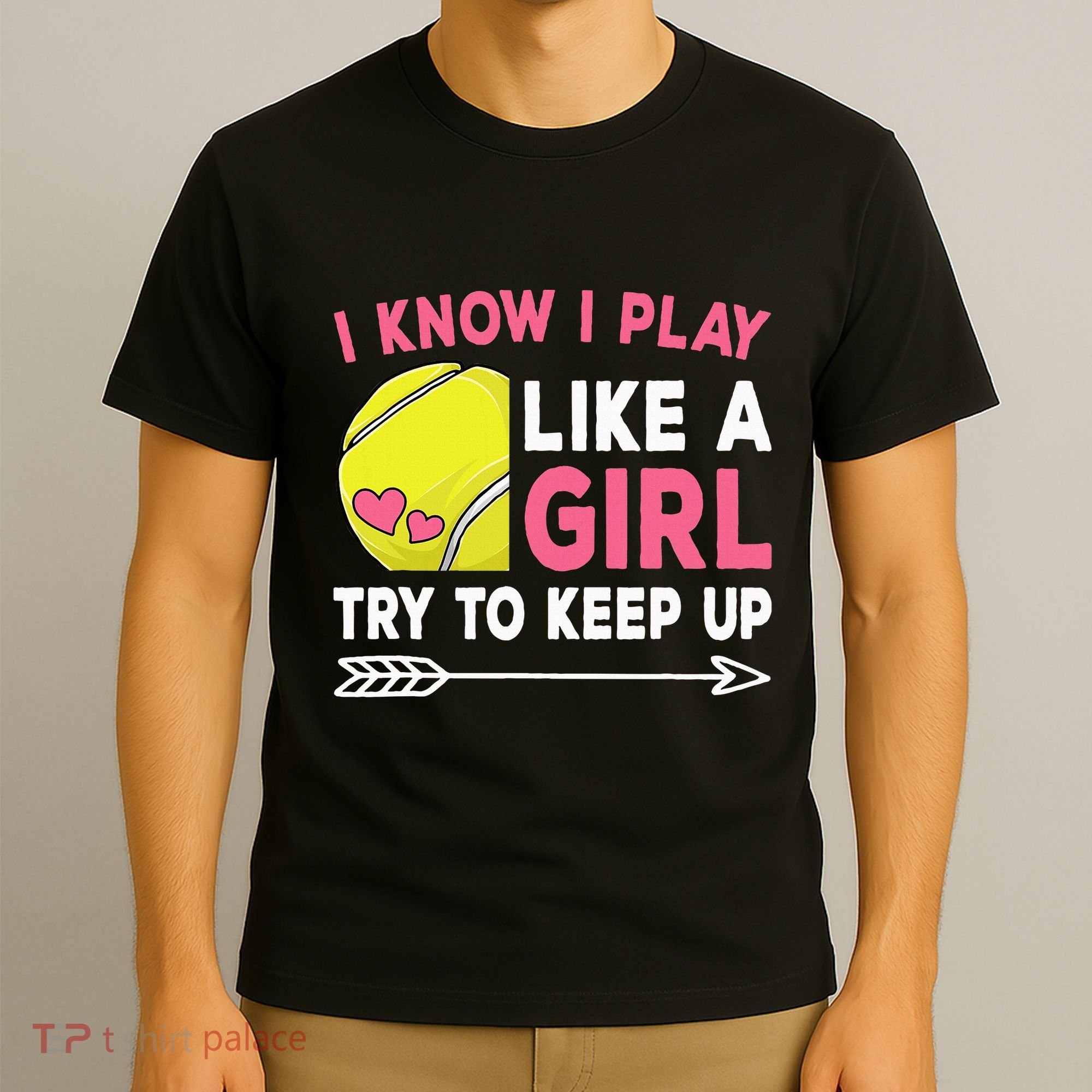 I Know I Play Like A Girl Try To Keep Up Cute Tennis T-Shirt
