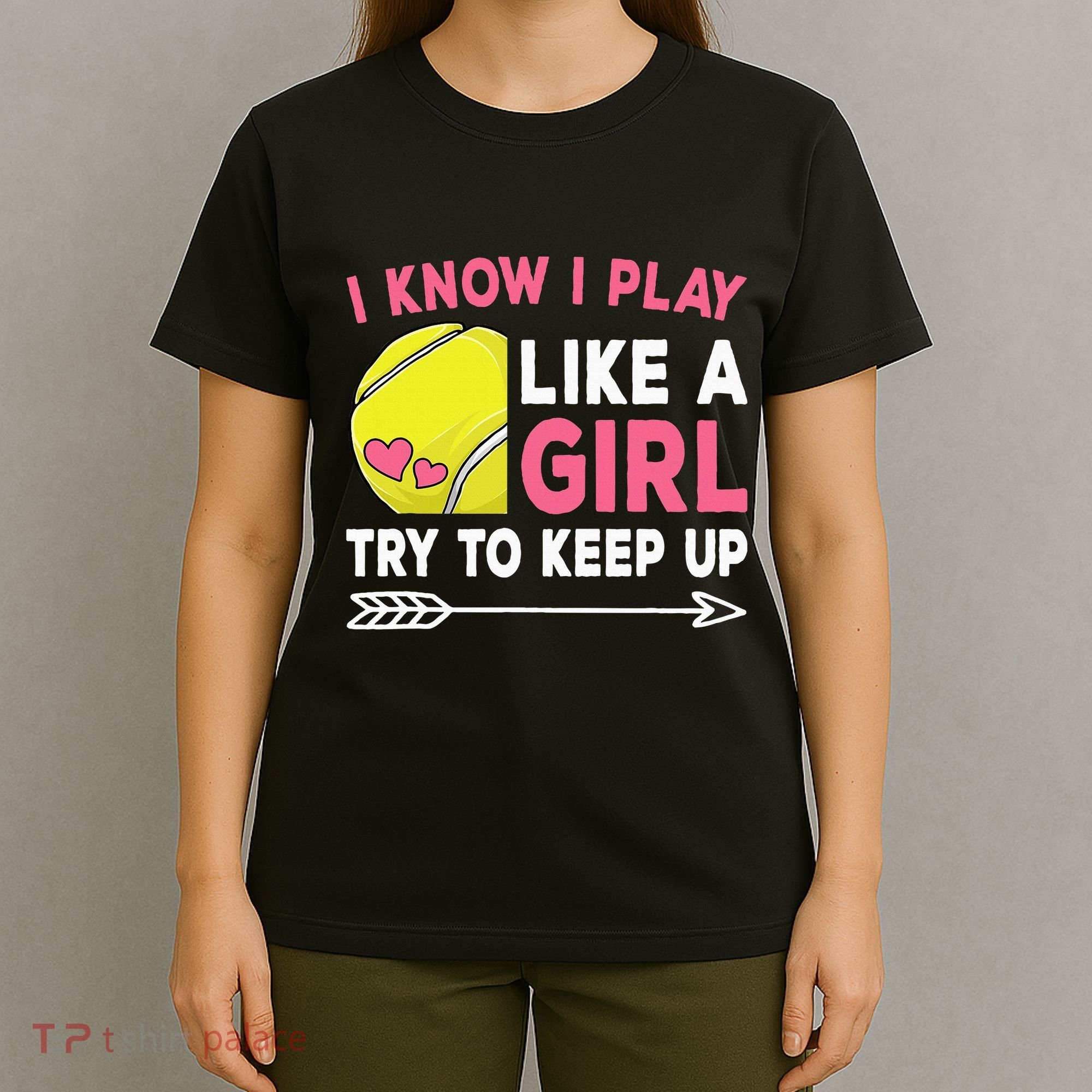I Know I Play Like A Girl Try To Keep Up Cute Tennis T-Shirt