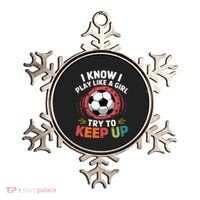I Know I Play Like A Girl Try To Keep Up Cute Soccer Lover Ornament thumb 0