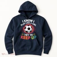 I Know I Play Like A Girl Try To Keep Up Cute Soccer Lover Hoodie thumb 0