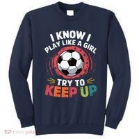 I Know I Play Like A Girl Try To Keep Up Cute Soccer Lover Sweatshirt thumb 0