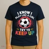 I Know I Play Like A Girl Try To Keep Up Cute Soccer Lover T-Shirt thumb 3