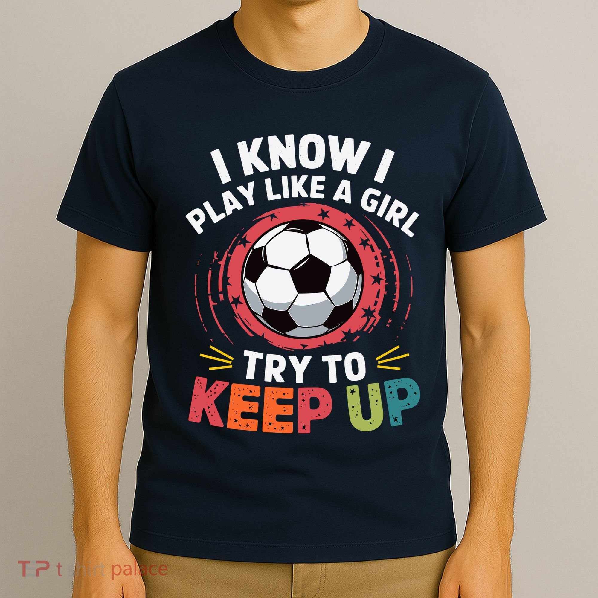 I Know I Play Like A Girl Try To Keep Up Cute Soccer Lover T-Shirt