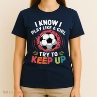 I Know I Play Like A Girl Try To Keep Up Cute Soccer Lover T-Shirt thumb 4