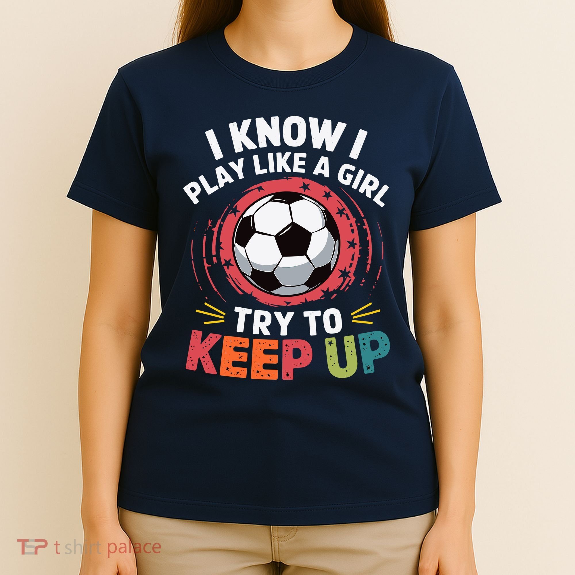 I Know I Play Like A Girl Try To Keep Up Cute Soccer Lover T-Shirt