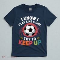 I Know I Play Like A Girl Try To Keep Up Cute Soccer Lover T-Shirt thumb 5