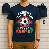 I Know I Play Like A Girl Try To Keep Up Cute Soccer Lover T-Shirt thumb 6
