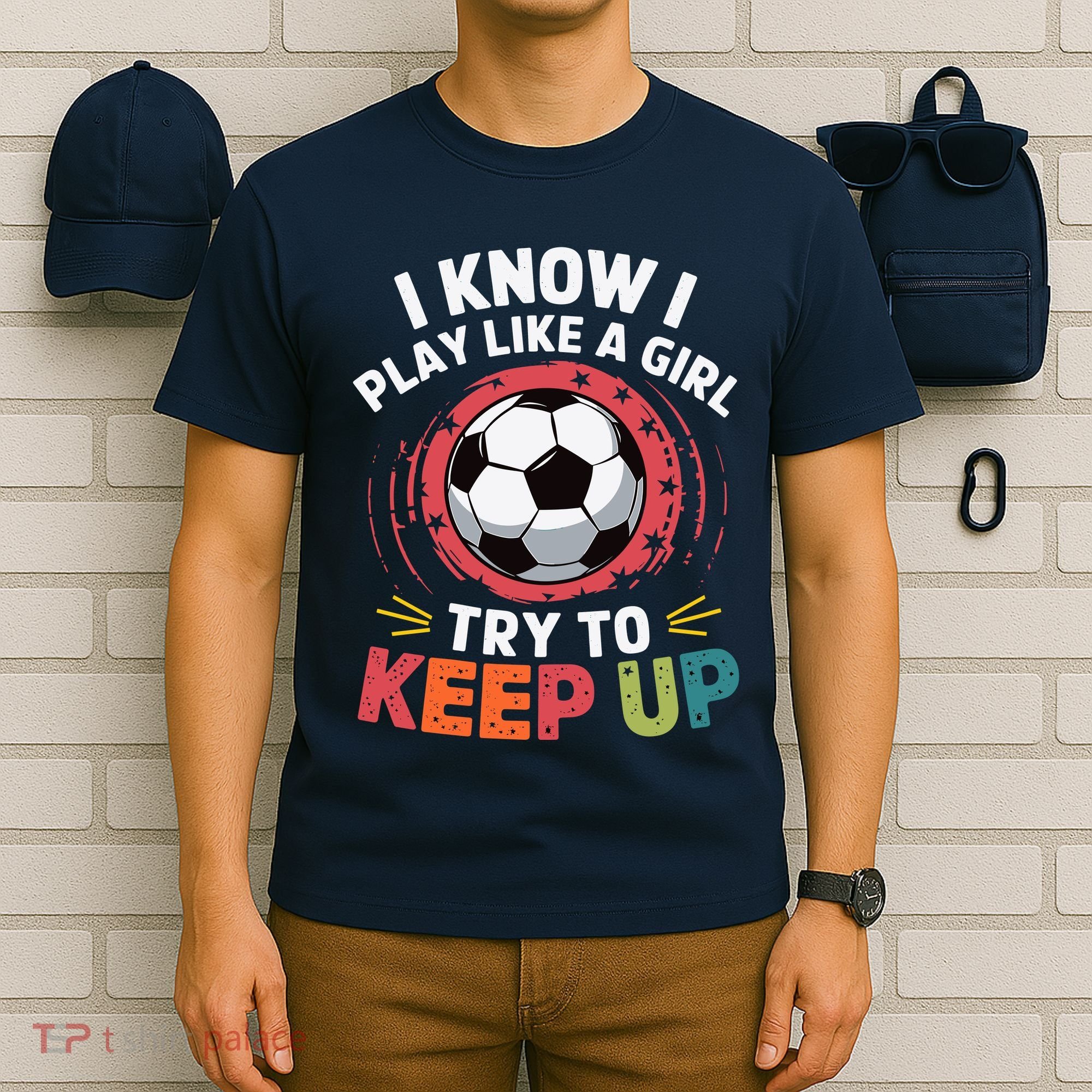 I Know I Play Like A Girl Try To Keep Up Cute Soccer Lover T-Shirt