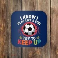I Know I Play Like A Girl Try To Keep Up Cute Soccer Lover Coaster thumb 0