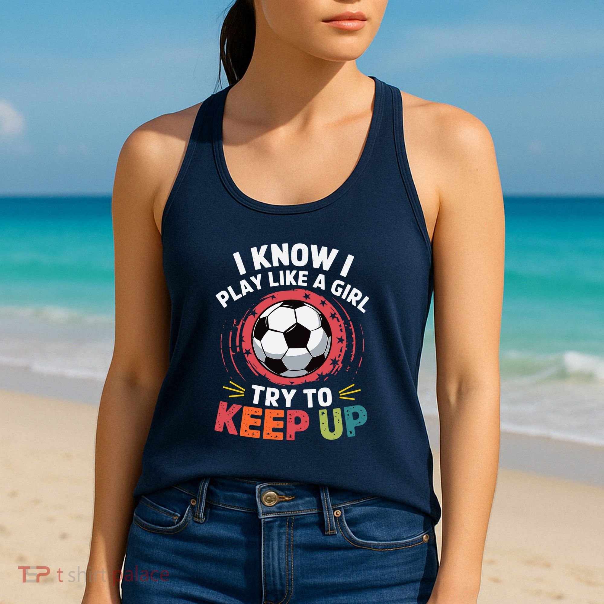 I Know I Play Like A Girl Try To Keep Up Cute Soccer Lover Women's Tank Top