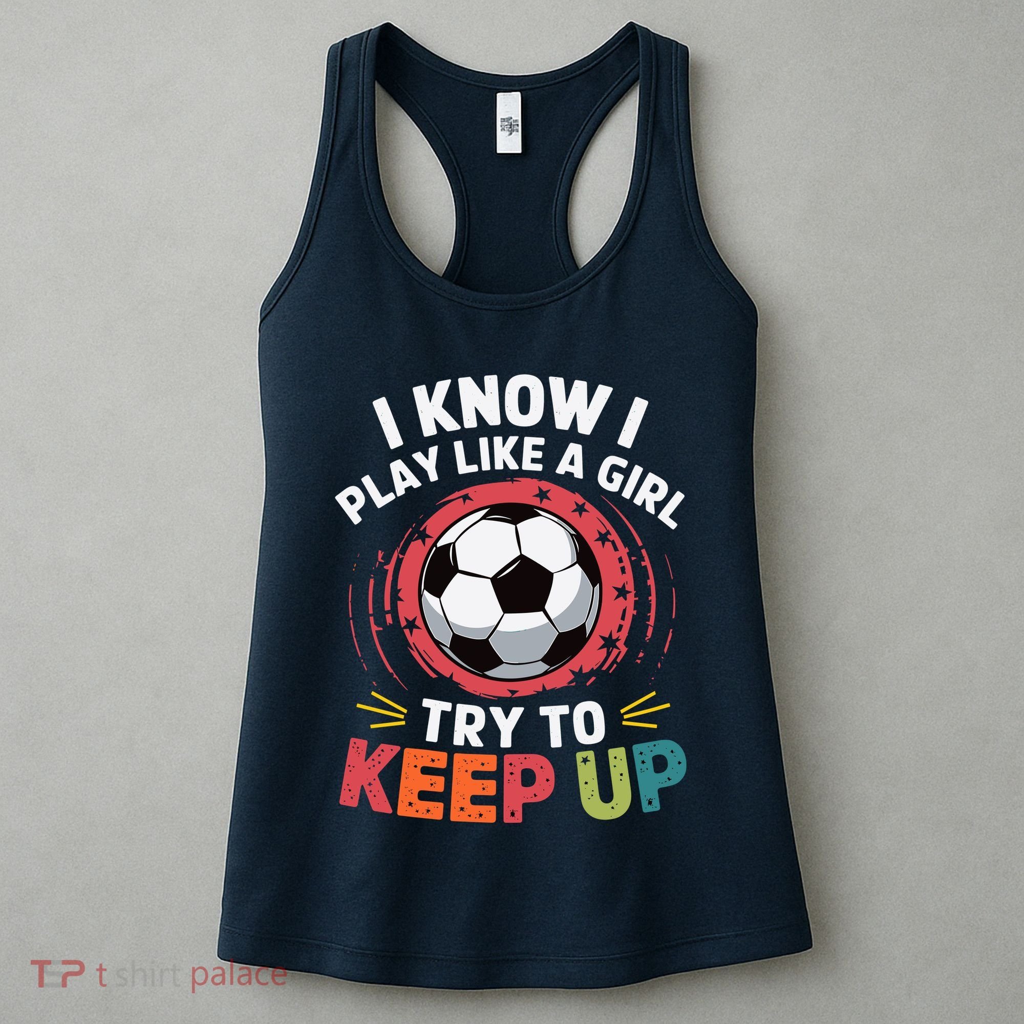 I Know I Play Like A Girl Try To Keep Up Cute Soccer Lover Women's Tank Top